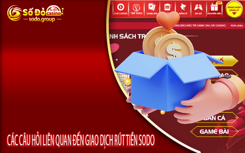 Các câu hỏi liên quan đến giao dịch rút tiền Sodo